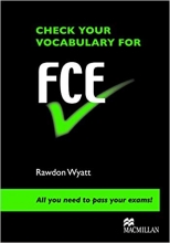 کتاب چک یور وکبیولری فور اف سی ای CHECK YOUR VOCABULARY FOR FCE Rawdon Wyatt All you need to pass your exams
