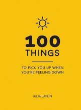 کتاب 100 چیز برای انتخاب شما وقتی احساس ناراحتی می کنید 100 Things to Pick You Up When Youre feeling down