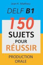 کتاب زبان فرانسوی DELF B1 Production Orale 150 sujets pour reussir